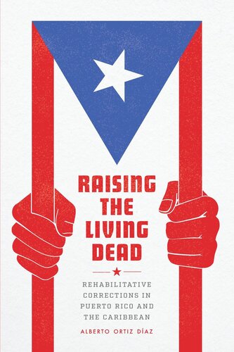 Raising the Living Dead: Rehabilitative Corrections in Puerto Rico and the Caribbean (PDF/EPUB Version)
