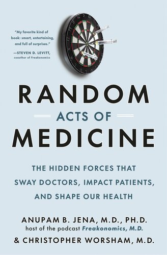 Random Acts of Medicine: The Hidden Forces That Sway Doctors, Impact Patients, and Shape Our Health (PDF/EPUB Version)
