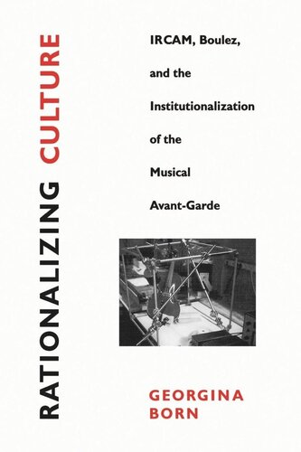Rationalizing Culture: IRCAM, Boulez, and the Institutionalization of the Musical Avant-Garde (PDF/EPUB Version)

