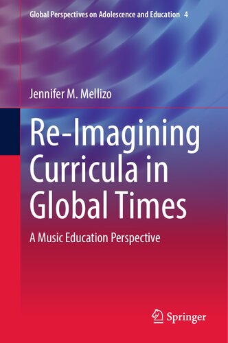 Re-Imagining Curricula in Global Times: A Music Education Perspective (Global Perspectives on Adolescence and Education, 4) (PDF/EPUB Version)
