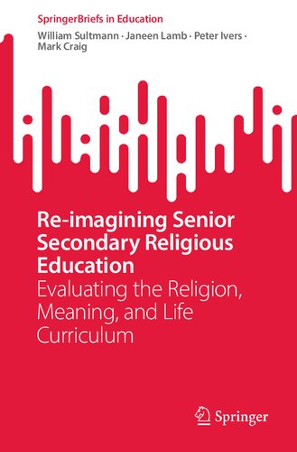 Re-imagining Senior Secondary Religious Education: Evaluating the Religion, Meaning, and Life Curriculum (SpringerBriefs in Education) (PDF/EPUB Version)
