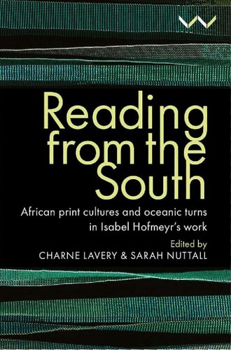Reading from the South: African print cultures and oceanic turns in Isabel Hofmeyr’s work (PDF/EPUB Version)

