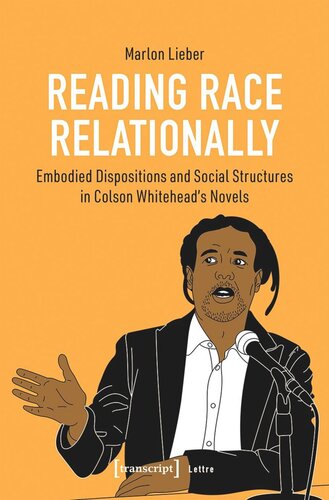 Reading Race Relationally: Embodied Dispositions and Social Structures in Colson Whitehead's Novels (PDF/EPUB Version)
