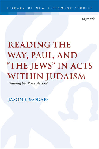 Reading the Way, Paul, and “The Jews” in Acts within Judaism: “Among My Own Nation” (The Library of New Testament Studies) (PDF/EPUB Version)