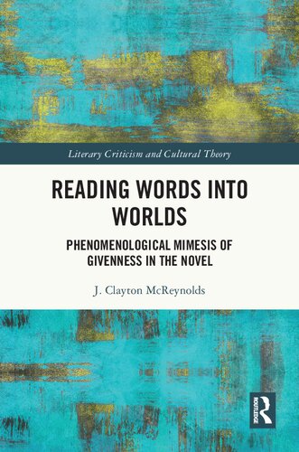 Reading Words into Worlds: Phenomenological Mimesis of Givenness in the Novel (Literary Criticism and Cultural Theory) (PDF/EPUB Version)