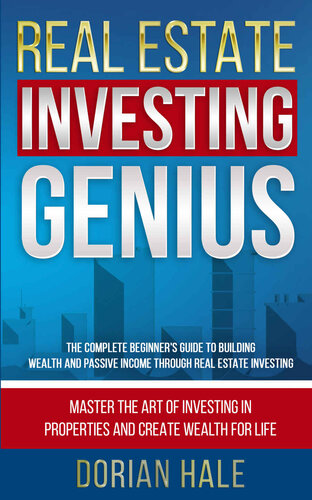 Real Estate Investing Genius: The Complete Beginner's Guide to Building Wealth and Passive Income through Real Estate Investing (Dorian Hale Book 1) (PDF/EPUB Version)
