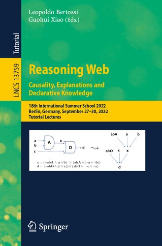 Reasoning Web. Causality, Explanations and Declarative Knowledge: 18th International Summer School 2022, Berlin, Germany, September 27–30, 2022, Tutorial Lectures (PDF/EPUB Version)
