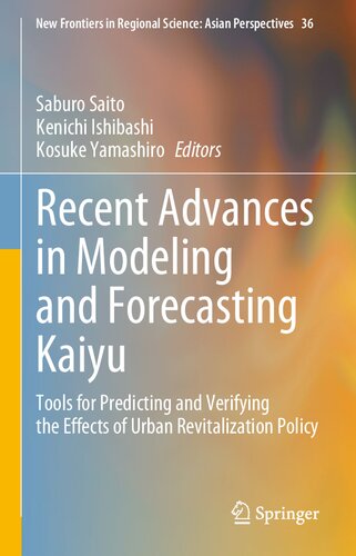 Recent Advances in Modeling and Forecasting Kaiyu: Tools for Predicting and Verifying the Effects of Urban Revitalization Policy (New Frontiers in Regional Science: Asian Perspectives, 36) (PDF/EPUB Version)

