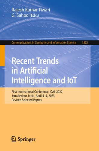 Recent Trends in Artificial Intelligence and IoT: First International Conference, ICAII 2022, Jamshedpur, India, April 4-5, 2023, Revised Selected ... in Computer and Information Science) (PDF/EPUB Version)
