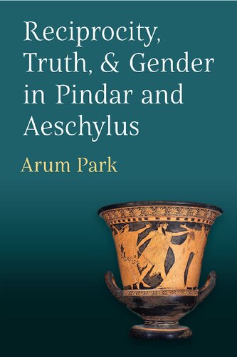 Reciprocity, Truth, and Gender in Pindar and Aeschylus (PDF/EPUB Version)

