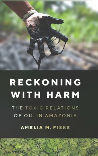 Reckoning with Harm: The Toxic Relations of Oil in Amazonia (PDF/EPUB Version)

