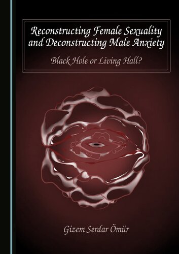 Reconstructing Female Sexuality and Deconstructing Male Anxiety: Black Hole or Living Hall? (PDF/EPUB Version)