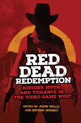 Red Dead Redemption: History, Myth, and Violence in the Video Game West (PDF/EPUB Version)
