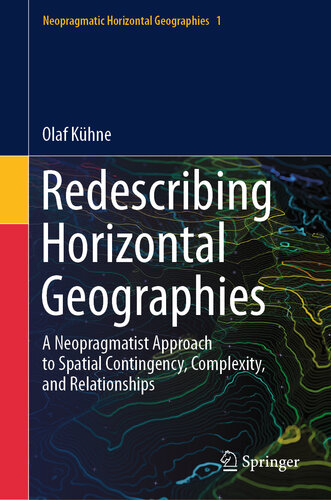 Redescribing Horizontal Geographies: A Neopragmatist Approach to Spatial Contingency, Complexity, and Relationships (PDF/EPUB Version)