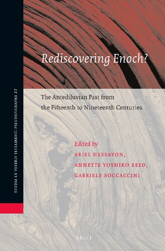 Rediscovering Enoch?: The Antediluvian Past from the Fifteenth to Nineteenth Centuries (Studia in Veteris Testamenti Pseudepigrapha, 27) (PDF/EPUB Version)
