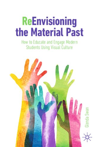 ReEnvisioning the Material Past: How to Educate and Engage Modern Students Using Visual Culture (PDF/EPUB Version)
