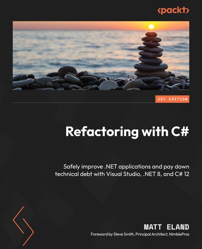 Refactoring with C#: Safely improve .NET applications and pay down technical debt with Visual Studio, .NET 8, and C# 12 (PDF/EPUB Version)
