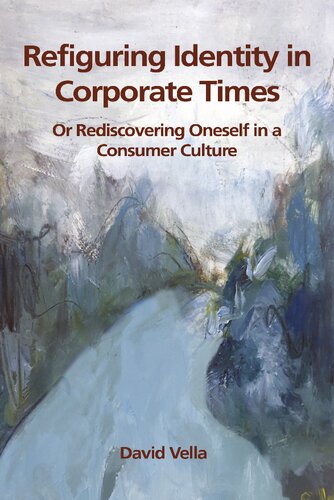 Refiguring Identity in Corporate Times: Rediscovering Oneself in a Consumer Culture (PDF/EPUB Version)
