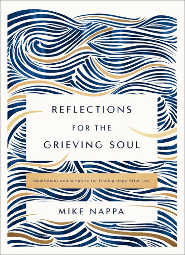 Reflections for the Grieving Soul: Meditations and Scripture for Finding Hope After Loss (PDF/EPUB Version)
