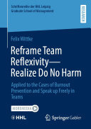 Reframe Team Reflexivity — Realize Do No Harm: Applied to the Cases of Burnout Prevention and Speak up Freely in Teams (PDF/EPUB Version)
