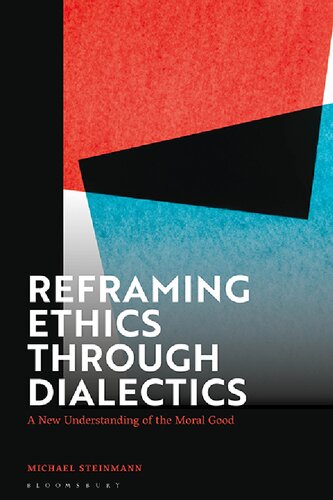 Reframing Ethics Through Dialectics: A New Understanding of the Moral Good (PDF/EPUB Version)
