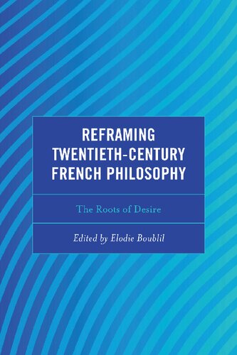 Reframing Twentieth-Century French Philosophy: The Roots of Desire (Continental Philosophy and the History of Thought) (PDF/EPUB Version)
