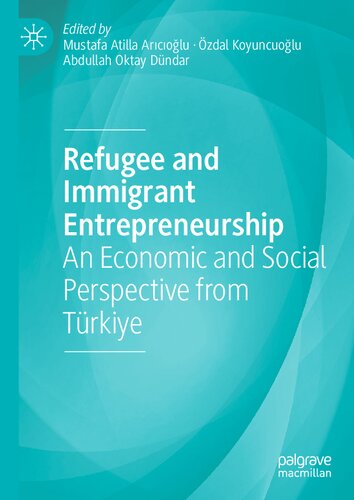 Refugee and Immigrant Entrepreneurship: An Economic and Social Perspective from Türkiye (PDF/EPUB Version)
