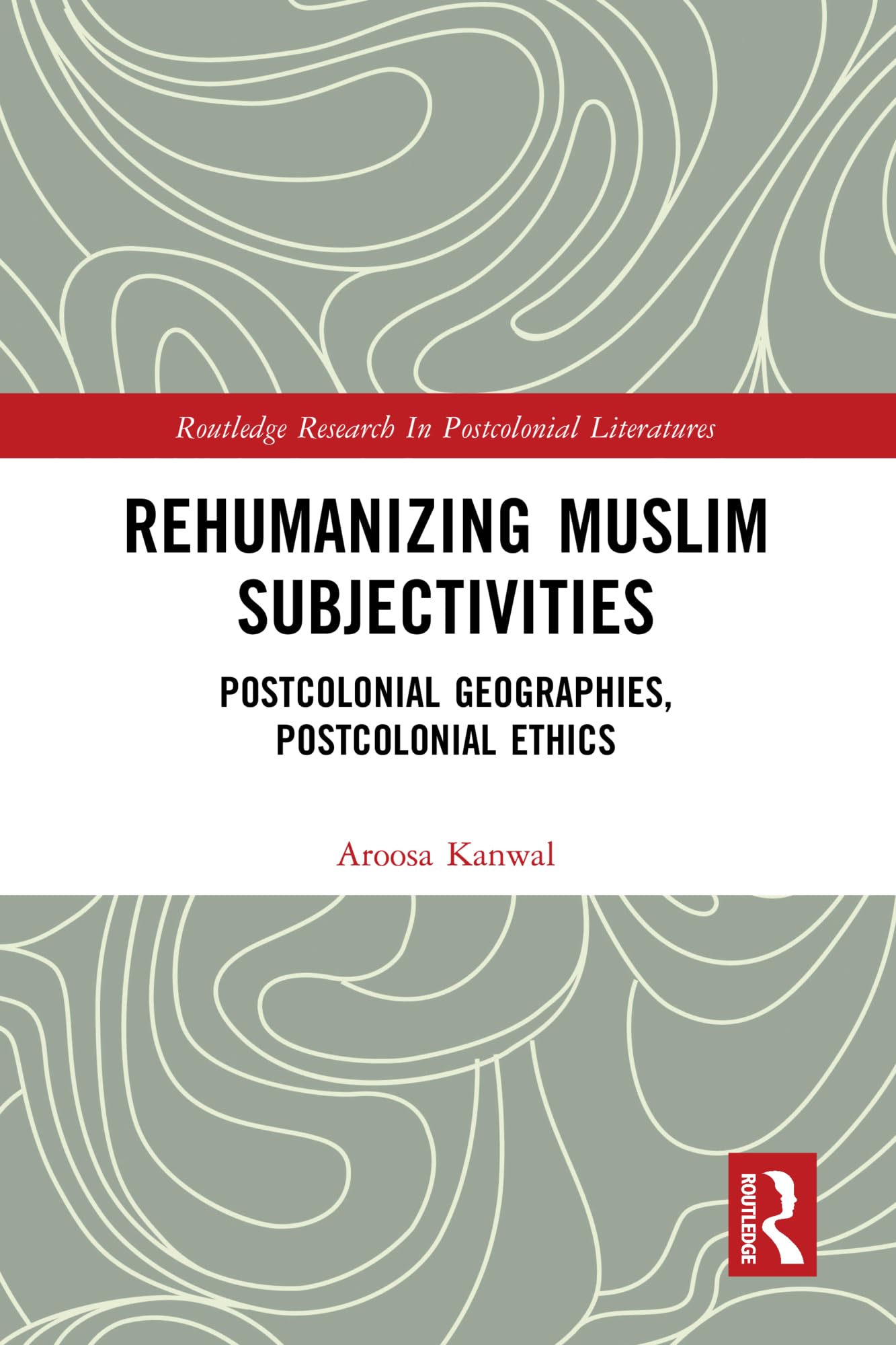 Rehumanizing Muslim Subjectivities: Postcolonial Geographies, Postcolonial Ethics (PDF/EPUB Version)