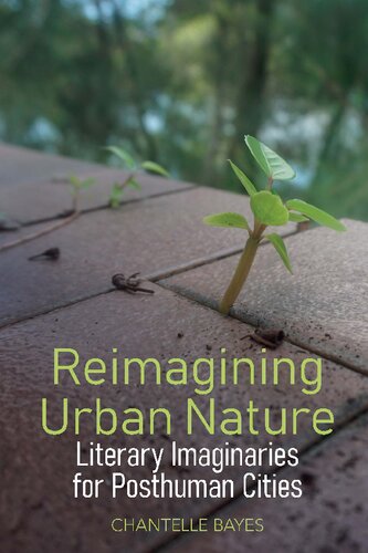 Reimagining Urban Nature: Literary Imaginaries for Posthuman Cities (English Association Monographs: English at the Interface, 10) (PDF/EPUB Version)
