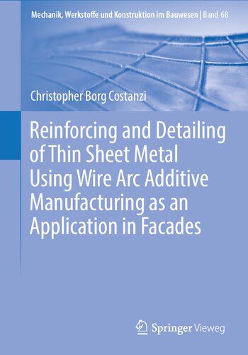 Reinforcing and Detailing of Thin Sheet Metal Using Wire Arc Additive Manufacturing as an Application in Facades (PDF/EPUB Version)
