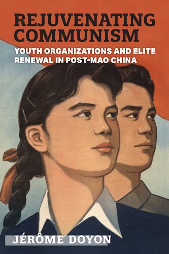 Rejuvenating Communism: Youth Organizations and Elite Renewal in Post-Mao China (PDF/EPUB Version)
