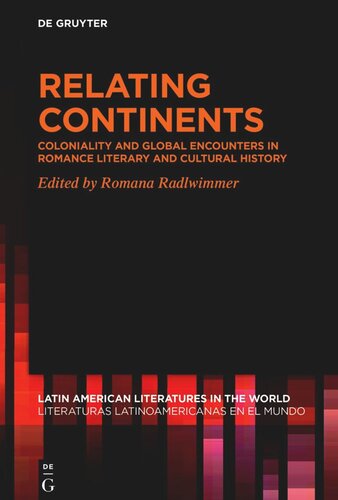 Relating Continents: Coloniality and Global Encounters in Romance Literary and Cultural History (PDF/EPUB Version)
