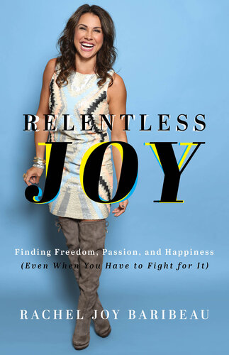 Relentless Joy: Finding Freedom, Passion, and Happiness (Even When You Have to Fight for It) (PDF/EPUB Version)

