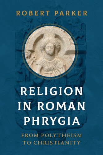 Religion in Roman Phrygia: From Polytheism to Christianity (PDF/EPUB Version)
