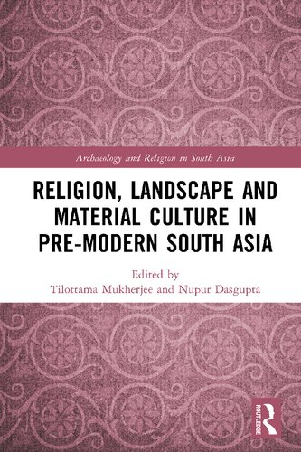 Religion, Landscape and Material Culture in Pre-modern South Asia (Archaeology and Religion in South Asia) (PDF/EPUB Version)

