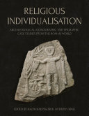 Religious Individualisation: Archaeological, Iconographic and Epigraphic Case Studies from the Roman World (PDF/EPUB Version)
