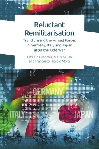 Reluctant Remilitarisation: Transforming the Armed Forces in Germany, Italy and Japan After the Cold War (PDF/EPUB Version)
