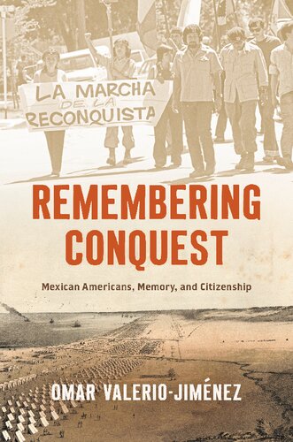 Remembering Conquest: Mexican Americans, Memory, and Citizenship (The David J. Weber Series in the New Borderlands History) (PDF/EPUB Version)