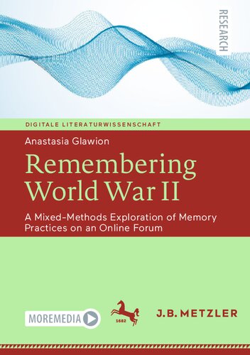 Remembering World War II: A Mixed-Methods Exploration of Memory Practices on an Online Forum (PDF/EPUB Version)
