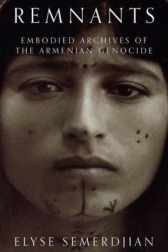 Remnants: Embodied Archives of the Armenian Genocide (PDF/EPUB Version)
