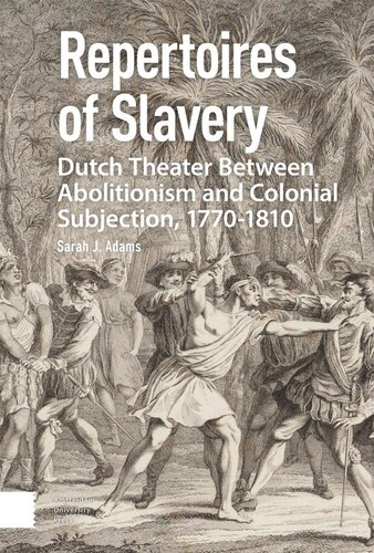 Repertoires of Slavery: Dutch Theater Between Abolitionism and Colonial Subjection, 1770-1810 (PDF/EPUB Version)
