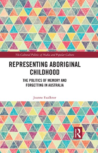Representing Aboriginal Childhood: The Politics of Memory and Forgetting in Australia (PDF/EPUB Version)
