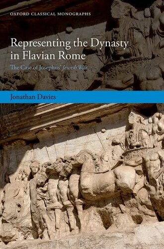 Representing the Dynasty in Flavian Rome: The Case of Josephus' Jewish War (Oxford Classical Monographs) (PDF/EPUB Version)
