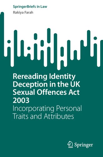 Rereading Identity Deception in the UK Sexual Offences Act 2003: Incorporating Personal Traits and Attributes (SpringerBriefs in Law) (PDF/EPUB Version)
