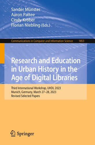 Research and Education in Urban History in the Age of Digital Libraries: Third International Workshop, UHDL 2023, Munich, Germany, March 27-28, 2023, ... in Computer and Information Science) (PDF/EPUB Version)
