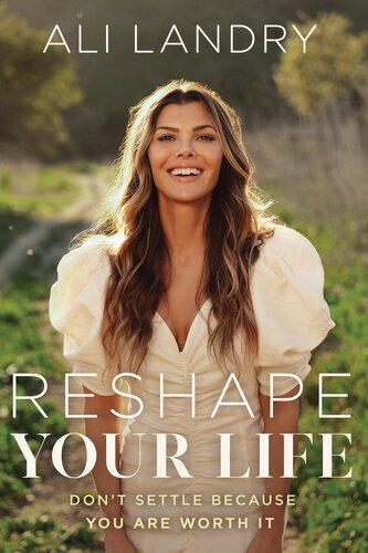 Reshape Your Life: Don't Settle Because You Are Worth It (PDF/EPUB Version)
