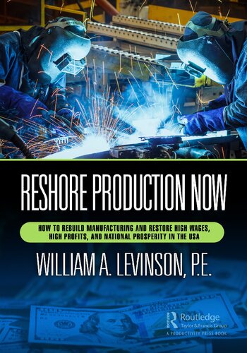 Reshore Production Now: How to Rebuild Manufacturing and Restore High Wages, High Profits, and National Prosperity in the USA (PDF/EPUB Version)
