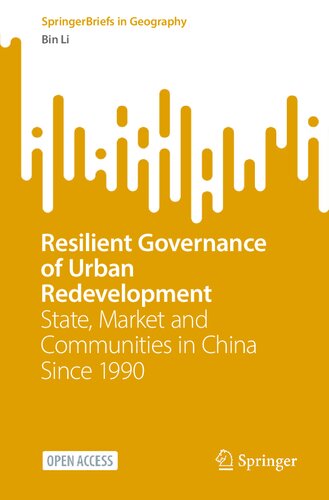 Resilient Governance of Urban Redevelopment: State, Market and Communities in China Since 1990 (SpringerBriefs in Geography) (PDF/EPUB Version)
