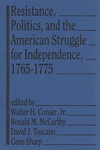 Resistance, Politics, and the American Struggle for Independence, 1765-1775 (PDF/EPUB Version)
