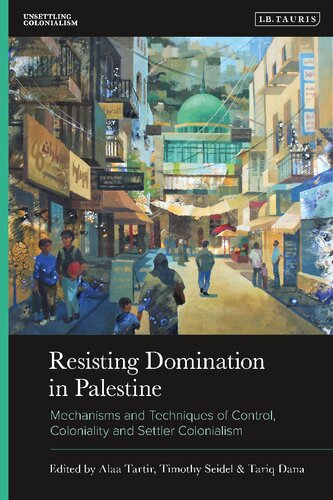 Resisting Domination in Palestine: Mechanisms and Techniques of Control, Coloniality and Settler Colonialism (PDF/EPUB Version)